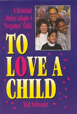 To Love a Child - Schwarz, Ted