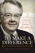 To Make a Difference a Biography of James T. McAfee