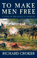 To Make Men Free: A Novel of the Battle of Antietam