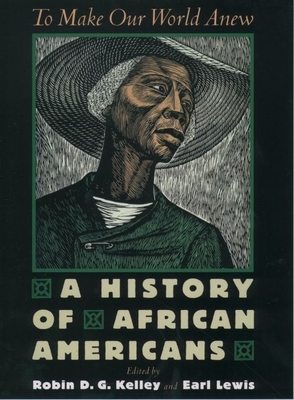 To Make Our World Anew: A History of African Americans - Kelley, Robin D G (Editor), and Lewis, Earl (Editor)