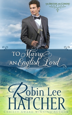 To Marry an English Lord: A Sweet Western Romance - Hatcher, Robin Lee