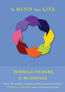 To Mind Your Life: Poems for Nurses and Midwives