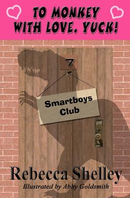 To Monkey with Love. Yuck!: Smartboys Club - Shelley, Rebecca