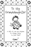 To My Granddaughter: A Gift of Love and Wisdom to Always Carry in Your Heart