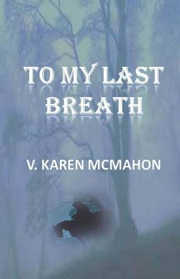 To My Last Breath - McMahon, V Karen