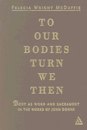 To Our Bodies Turn We Then: Body as Word and Sacrament in the Works of John Donne