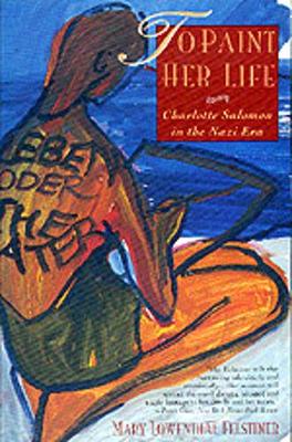 To Paint Her Life - Felstiner, Mary Lowenthal