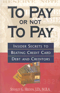 To Pay or Not to Pay: Insider Secrets to Beating Credit Card Debt and Creditors
