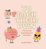 To Peach Their Own: A Picture Book About Minding Your Own Business