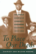 To Place Our Deeds: The African American Community in Richmond, California,1910-1963