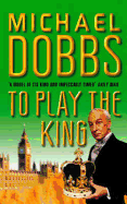 To Play the King - Dobbs, Michael