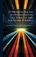To Promote the use of Hydrogen Fuel Cell Vehicles, and for Other Purposes