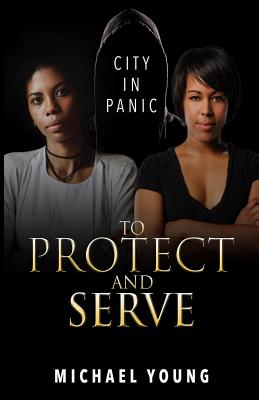 To Protect and Serve: City in Panic - Young, Michael