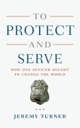 To Protect and Serve: How One Officer Sought to Change the World