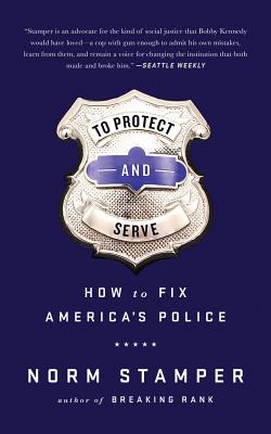 To Protect and Serve: How to Fix America's Police - Stamper, Norm, and Hillgartner, Malcolm (Read by)