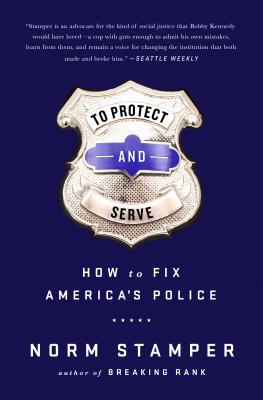 To Protect and Serve: How to Fix America's Police - Stamper, Norm