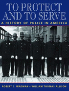To Protect and to Serve: A History of Police in America