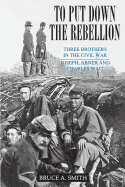 To Put Down the Rebellion: Three Brothers in the Civil War--Joseph, Abner and Charles Wait