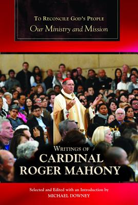 To Reconcile God's People: Our Ministry and Mission - Mahony, Cardinal Roger, and Mahony, Roger Michael, and Downey, Michael (Editor)