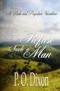 To Refuse Such a Man: A Pride and Prejudice Variation