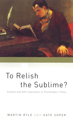 To Relish the Sublime?: Culture and Self-Realization in Postmodern Times - Ryle, Martin, and Soper, Kate