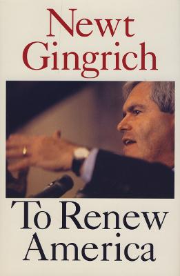 To Renew America - Gingrich, Newt, Dr.