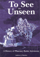 To See The Unseen: A History of Planetary Radar Astronomy