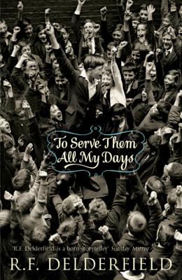 To Serve Them All My Days - Delderfield, R. F.