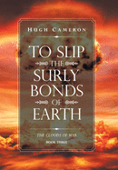 To Slip the Surly Bonds of Earth: Book Three. the Clouds of War