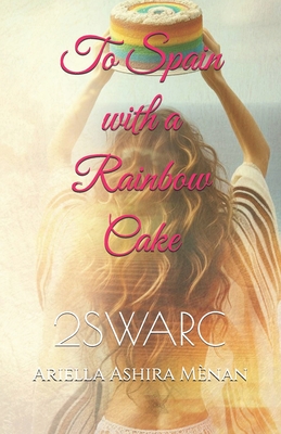 To Spain with a Rainbow Cake: 2swarc - Mnan, Ariella Ashira