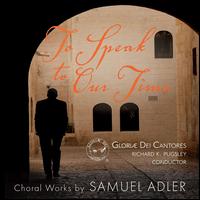 To Speak to Our Time: Choral Works by Samuel Adler - Clara Gerdes (organ); Diana Shannon (soprano); Joshua Kanaga (tenor); Julianne Lee (violin); Lucia Lin (violin);...