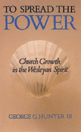 To Spread the Power: Church Growth in the Wesleyan Spirit