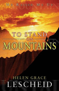 To Stand on Mountains - Helen Grace Lescheid