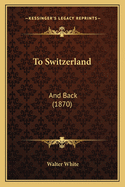 To Switzerland: And Back (1870)