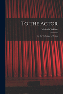To the Actor: on the Technique of Acting