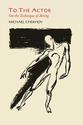 To the Actor: On the Technique of Acting - Chekhov, Michael, Professor