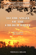 To the Angel of the Church Write: Expository Sermons Book of the Revelation