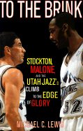 To the Brink: Stockton Malone and the Utah Jazzs Climb to the Edge of Glory