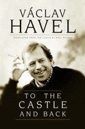 To the Castle & Back - Havel, Vaclav