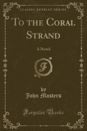 To the Coral Strand: A Novel (Classic Reprint)