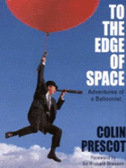 To The Edge of Space: Adventures of a Balloonist