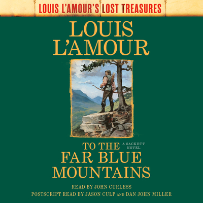 To the Far Blue Mountains (Louis l'Amour's Lost Treasures): A Sackett Novel - L'Amour, Louis, and Curless, John (Read by), and Culp, Jason (Read by)