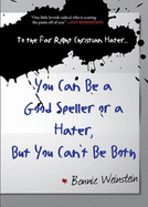 To the Far Right Christian Hater...You Can Be a Good Speller or a Hater, But You Can't Be Both: Official Hate Mail, Threats, and Criticism from the Archives of the Military Religious Freedom Foundation