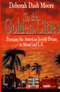 To the Golden Cities - Moore, Deborah Dash, Professor