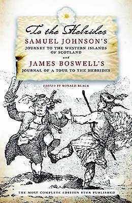 To The Hebrides: Samuel Johnson's Journey to the Western Islands and James Boswell's Journal of a Tour - Johnson, Samuel, and Boswell, James, and Black, Ronald (Editor)