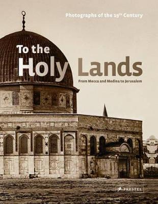 To the Holy Lands: Pilgrimage Centres from Mecca and Medina to Jerusalem - Wieczorek, Alfred, and Sui, Claude W, and Tellenbach, Michael