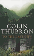 To the Last City - Thubron, and Thubron, Colin