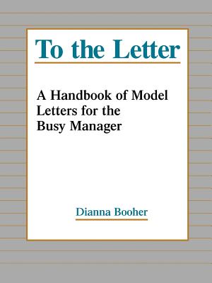 To the Letter: A Handbook of Model Letters for the Busy Executive - Booher, Dianna