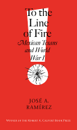 To the Line of Fire!: Mexican Texans and World War I Volume 11
