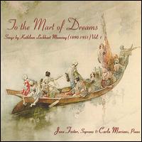 To the Mart of Dreams: Songs by Kathleen Lockhart Manning, Vol. 1 - 